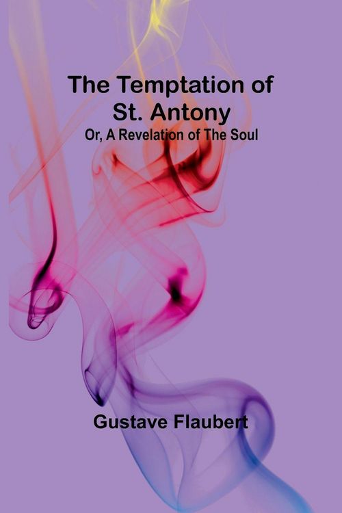 Produktbild: The Temptation of St. Antony; Or, A Revelation of the Soul