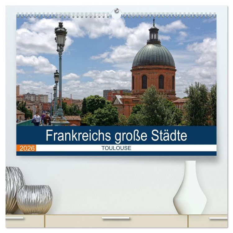 Produktbild: Frankreichs gro&szlig;e St&auml;dte - Toulouse (hochwertiger Premium Wandkalender 2026 DIN A2 quer), Kunstdruck in Hochglanz