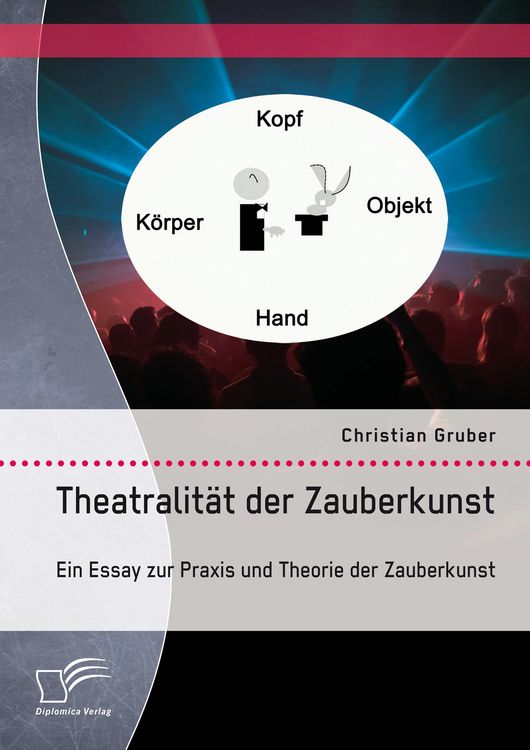 Produktbild: Theatralit&auml;t der Zauberkunst. Ein Essay zur Praxis und Theorie der Zauberkunst