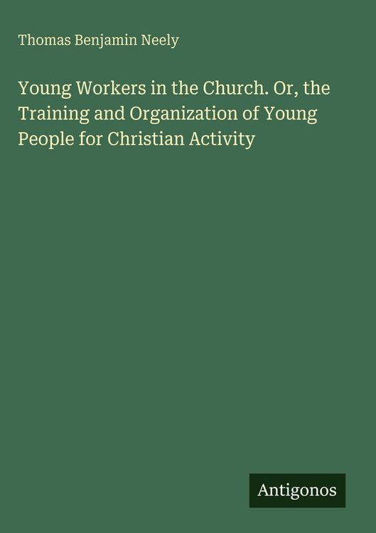 Produktbild: Young Workers in the Church. Or, the Training and Organization of Young People for Christian Activity