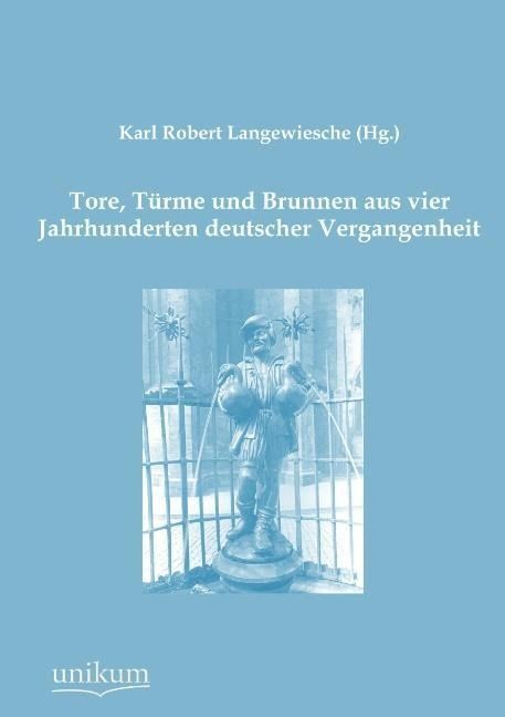 Produktbild: Langewiesche (Hg., K: Tore, T&uuml;rme und Brunnen aus vier Jahrh