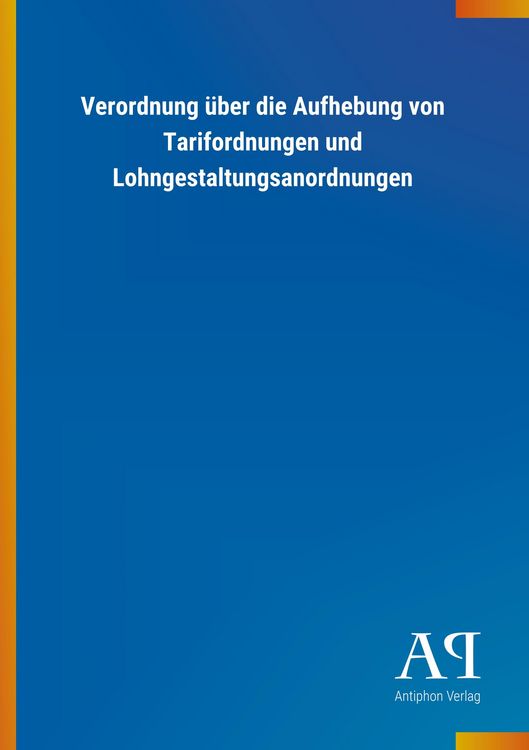 Produktbild: Verordnung &uuml;ber die Aufhebung von Tarifordnungen und Lohnges