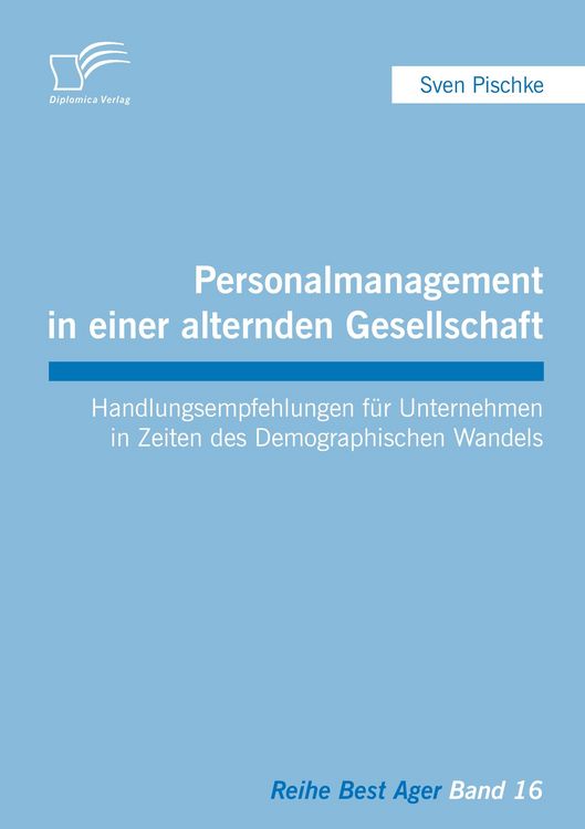 Produktbild: Personalmanagement in einer alternden Gesellschaft: Handlungsempfehlungen f&uuml;r Unternehmen in Zeiten des Demographischen Wandels