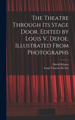 Produktbild: The Theatre Through its Stage Door. Edited by Louis V. Defoe. Illustrated From Photographs