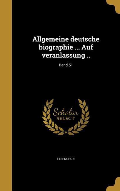 Produktbild: Allgemeine deutsche biographie ... Auf veranlassung ..; Band 51