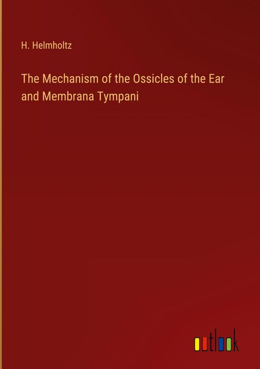 Produktbild: The Mechanism of the Ossicles of the Ear and Membrana Tympani