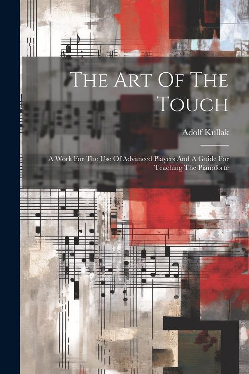 Produktbild: The Art Of The Touch: A Work For The Use Of Advanced Players And A Guide For Teaching The Pianoforte