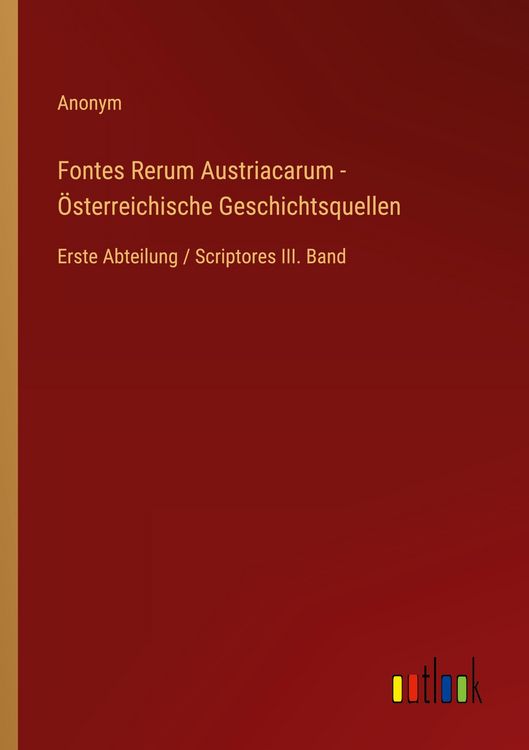 Produktbild: Fontes Rerum Austriacarum - &Ouml;sterreichische Geschichtsquellen