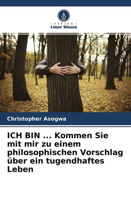 Produktbild: ICH BIN ... Kommen Sie mit mir zu einem philosophischen Vorschlag &uuml;ber ein tugendhaftes Leben
