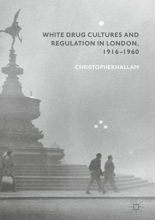 Produktbild: White Drug Cultures and Regulation in London, 1916&ndash;1960