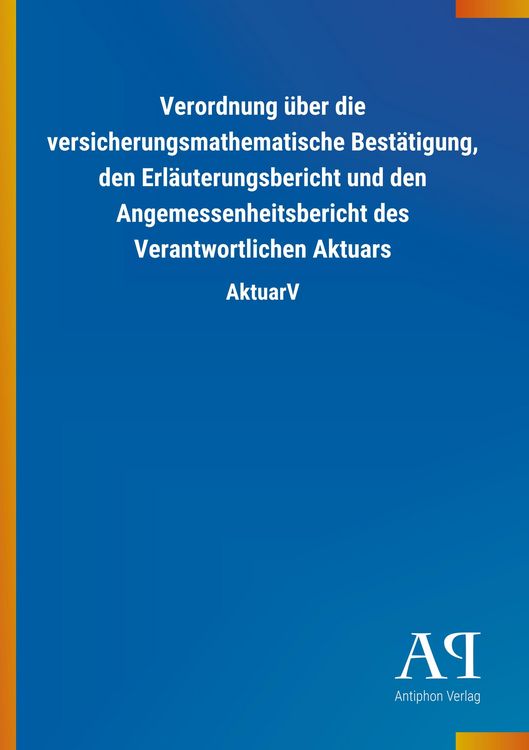 Produktbild: Verordnung &uuml;ber die versicherungsmathematische Best&auml;tigung, den Erl&auml;uterungsbericht und den Angemessenheitsbericht des Verantwortlichen Aktuars