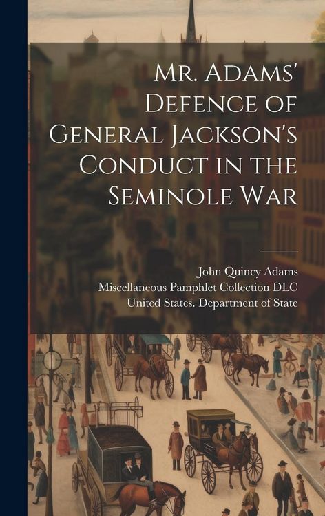 Produktbild: Mr. Adams' Defence of General Jackson's Conduct in the Seminole War