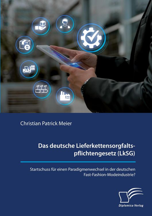 Produktbild: Das deutsche Lieferkettensorgfaltspflichtengesetz (LkSG). Startschuss f&uuml;r einen Paradigmenwechsel in der deutschen Fast-Fashion-Modeindustrie?