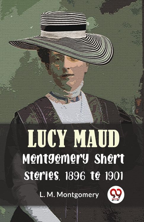 Produktbild: Lucy Maud Montgomery Short Stories, 1896 To 1901