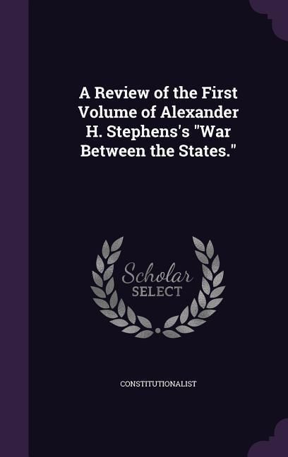 Produktbild: A Review of the First Volume of Alexander H. Stephens's "War Between the States."