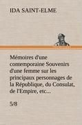Produktbild: M&eacute;moires d'une contemporaine (5/8) Souvenirs d'une femme sur les principaux personnages de la R&eacute;publique, du Consulat, de l'Empire, etc...