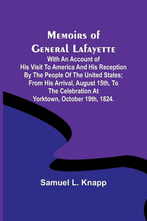 Produktbild: Memoirs of General Lafayette; With an Account of His Visit to America and His Reception By the People of the United States; From His Arrival, August 1