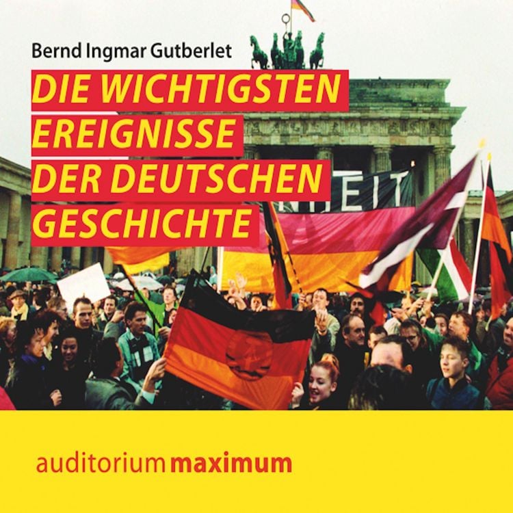 Produktbild: Die wichtigsten Ereignisse der deutschen Geschichte (Ungek&uuml;rzt)