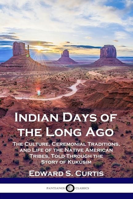 Produktbild: Indian Days of the Long Ago: The Culture, Ceremonial Traditions, and Life of the Native American Tribes, Told Through the Story of Kuk&uacute;sim