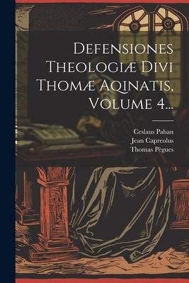 Produktbild: Defensiones Theologi&aelig; Divi Thom&aelig; Aqinatis, Volume 4...