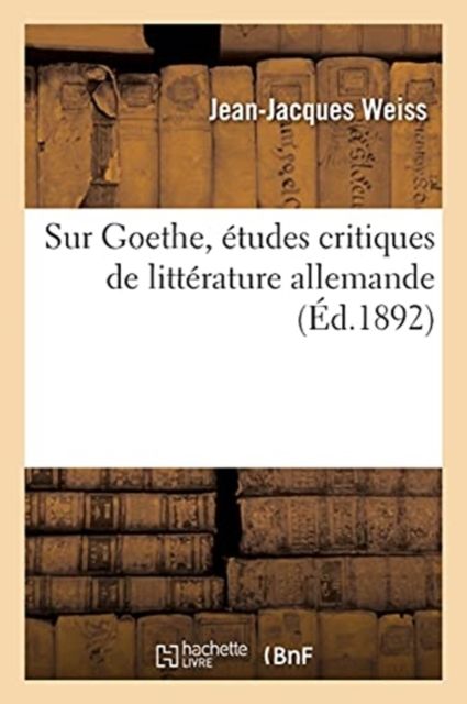 Produktbild: Sur Goethe, &Eacute;tudes Critiques de Litt&eacute;rature Allemande