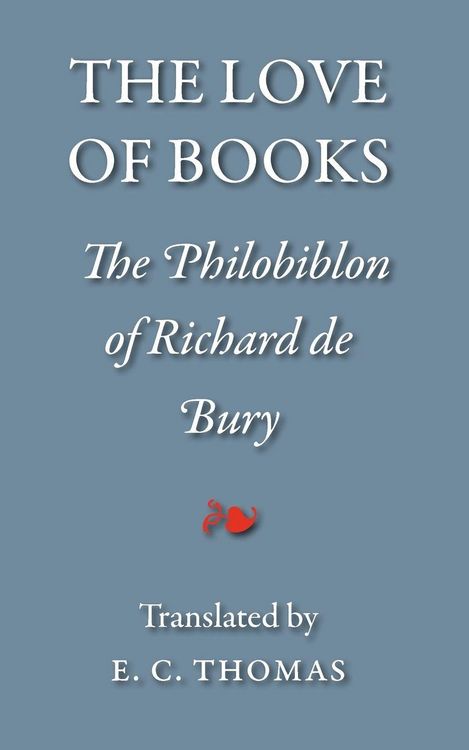 Produktbild: The Love of Books, being the Philobiblon of Richard de Bury