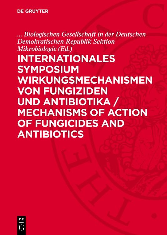 Produktbild: Internationales Symposium Wirkungsmechanismen von Fungiziden und Antibiotika / Mechanisms of action of fungicides and antibiotics