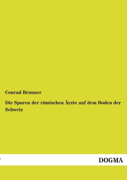 Produktbild: Die Spuren der r&ouml;mischen &Auml;rzte auf dem Boden der Schweiz