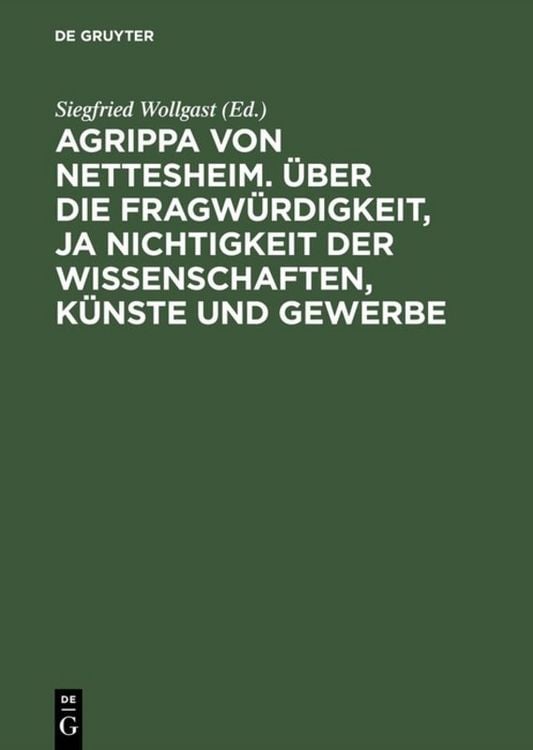 Produktbild: Agrippa von Nettesheim. &Uuml;ber die Fragw&uuml;rdigkeit, ja Nichtigkeit der Wissenschaften, K&uuml;nste und Gewerbe