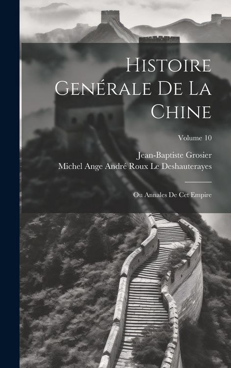 Produktbild: Histoire Gen&eacute;rale De La Chine: Ou Annales De Cet Empire; Volume 10