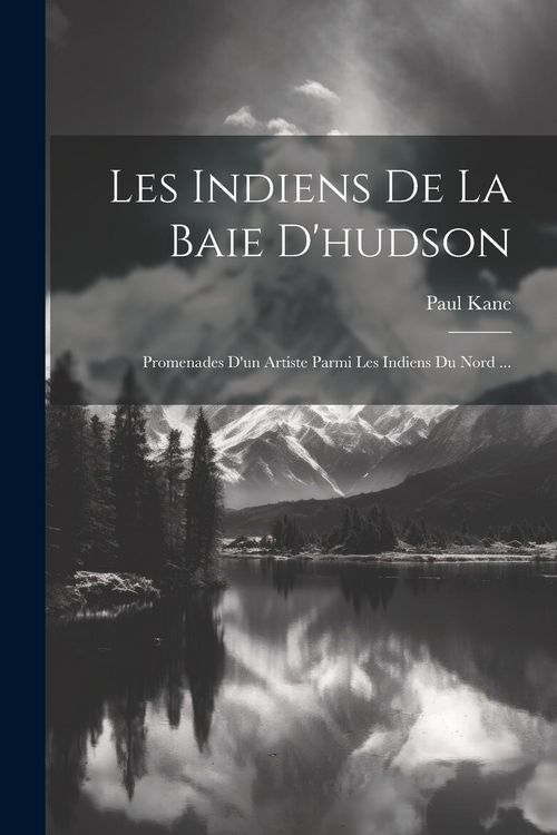 Produktbild: Les Indiens De La Baie D'hudson: Promenades D'un Artiste Parmi Les Indiens Du Nord ...
