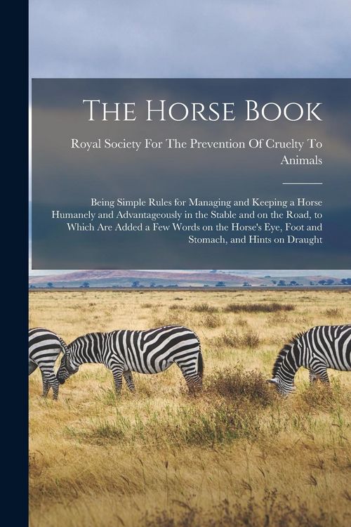 Produktbild: The Horse Book: Being Simple Rules for Managing and Keeping a Horse Humanely and Advantageously in the Stable and on the Road, to Whic