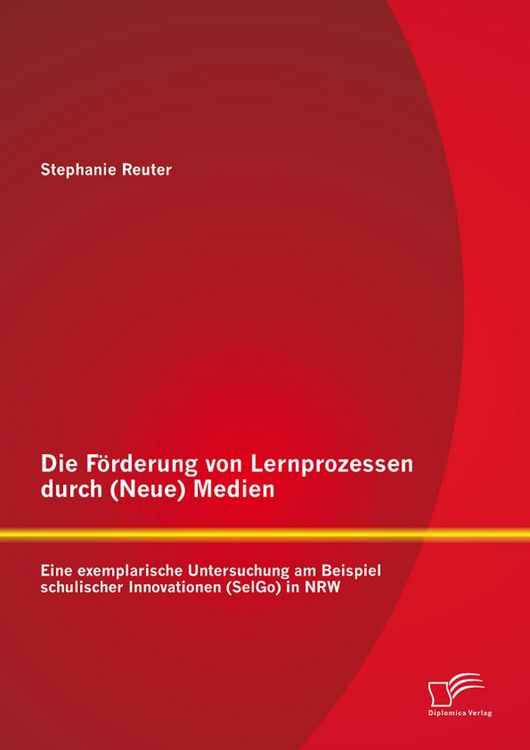 Produktbild: Die F&ouml;rderung von Lernprozessen durch (Neue) Medien: Eine exemplarische Untersuchung am Beispiel schulischer Innovationen (SelGo) in NRW