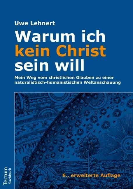 Produktbild: Warum ich kein Christ sein will &ndash; Mein Weg vom christlichen Glauben zu einer naturalistisch-humanistischen Weltanschauung