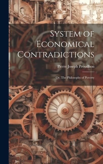 Produktbild: System of Economical Contradictions: or, The Philosophy of Poverty