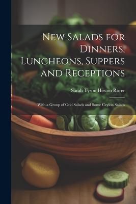 Produktbild: New Salads for Dinners, Luncheons, Suppers and Receptions; With a Group of odd Salads and Some Ceylon Salads