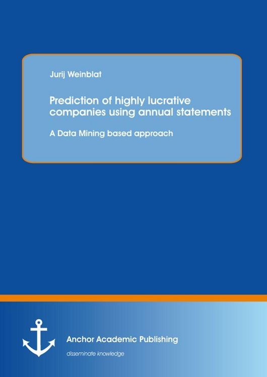 Produktbild: Prediction of highly lucrative companies using annual statements: A Data Mining based approach