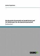 Produktbild: Die Deutsche Grammatik von Jacob Grimm und ihr Stellenwert f&uuml;r die Sprachwissenschaft