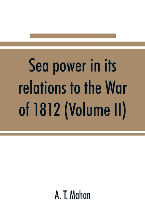 Produktbild: Sea power in its relations to the War of 1812 (Volume II)