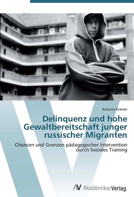 Produktbild: Delinquenz und hohe Gewaltbereitschaft junger russischer Migranten