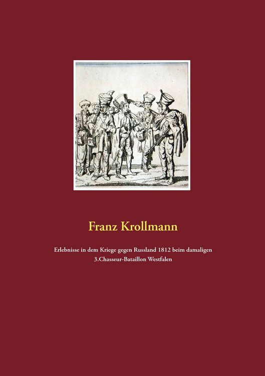 Produktbild: Erlebnisse in dem Kriege gegen Russland 1812 beim damaligen 3.Chasseur-Bataillon Westfalen