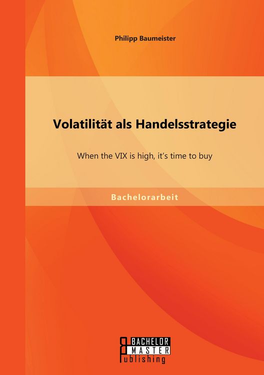 Produktbild: Volatilit&auml;t als Handelsstrategie: When the VIX is high, it's time to buy