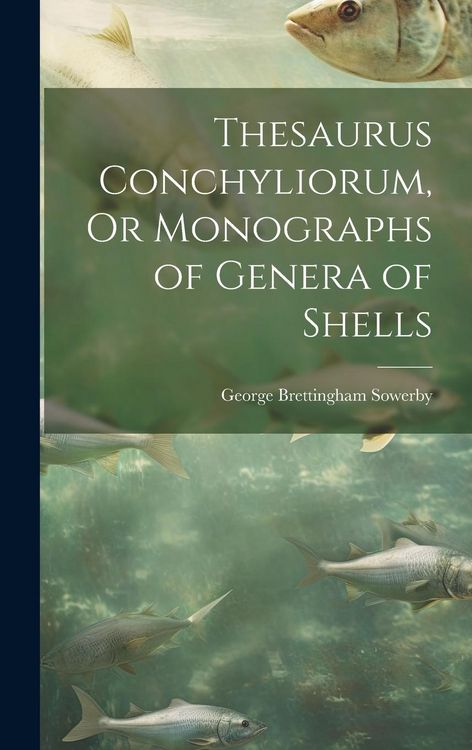Produktbild: Thesaurus Conchyliorum, Or Monographs of Genera of Shells