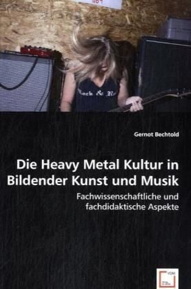 Produktbild: Bechtold, G: Die Heavy Metal Kultur in Bildender Kunst und M