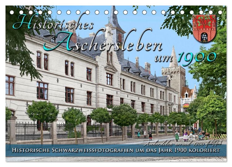 Produktbild: Historisches Aschersleben um 1900 &ndash; Kolorierte Schwarzwei&szlig;fotos (Tischkalender 2026 DIN A5 quer), CALVENDO Monatskalender