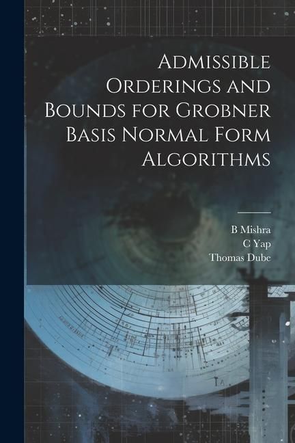 Produktbild: Admissible Orderings and Bounds for Grobner Basis Normal Form Algorithms
