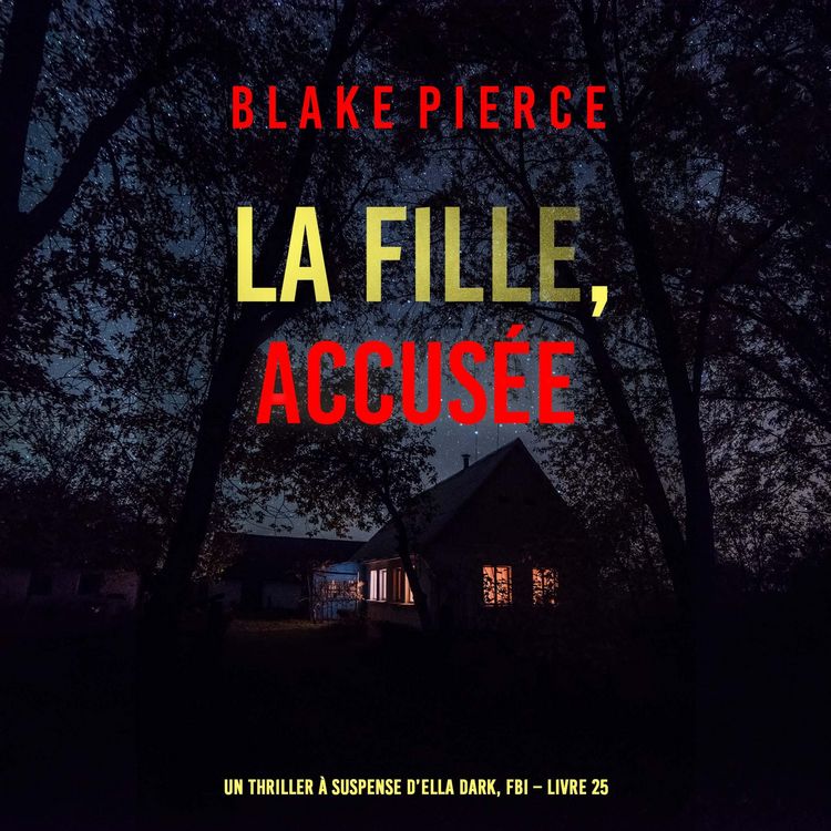 Produktbild: La Fille, accus&eacute;e (Un Thriller &agrave; Suspense d'Ella Dark, FBI &ndash; Livre 25)