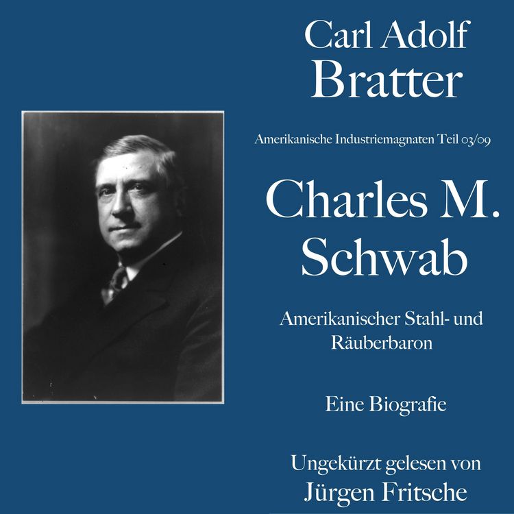 Produktbild: Carl Adolf Bratter: Charles M. Schwab. Amerikanischer Stahl- und R&auml;uberbaron. Eine Biografie