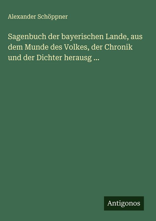 Produktbild: Sagenbuch der bayerischen Lande, aus dem Munde des Volkes, der Chronik und der Dichter herausg ...