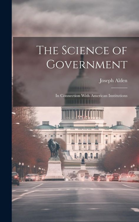 Produktbild: The Science of Government: In Connection With American Institutions